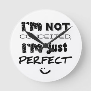 I'm Not Conceited, i'm Just Perfect Runde Wanduhr