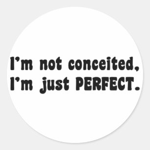 I'm Not Conceited, i'm Just Perfect Runder Aufkleber