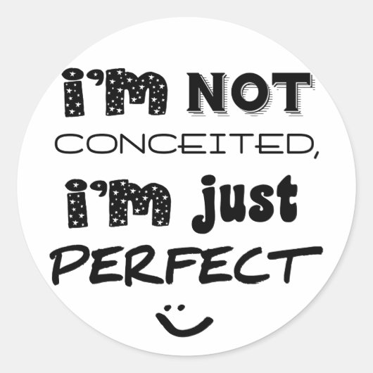 I'm Not Conceited, i'm Just Perfect Runder Aufkleber (Vorderseite)