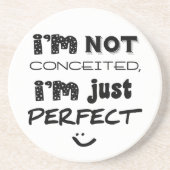 I'm Not Conceited, i'm Just Perfect Sandstein Untersetzer (Vorne)