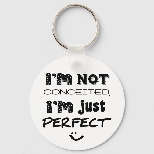 I'm Not Conceited, i'm Just Perfect Schlüsselanhänger (Vorderseite)
