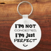 I'm Not Conceited, i'm Just Perfect Schlüsselanhänger (Vorderseite)