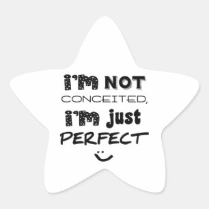 I'm Not Conceited, i'm Just Perfect Stern-Aufkleber