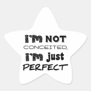 I'm Not Conceited, i'm Just Perfect Stern-Aufkleber
