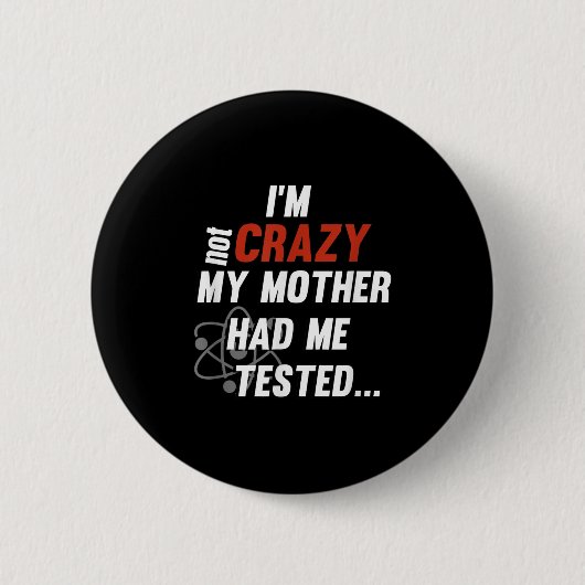 Im Not Crazy My Mother Had Me Tested - Funny Quote Button (Vorderseite)