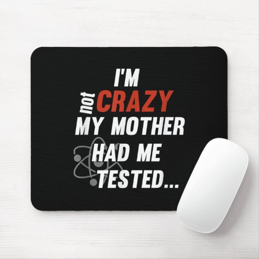 Im Not Crazy My Mother Had Me Tested - Funny Quote Mousepad (Mit Mouse)