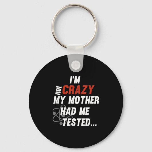 Im Not Crazy My Mother Had Me Tested - Funny Quote Schlüsselanhänger (Vorderseite)
