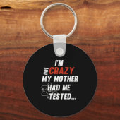Im Not Crazy My Mother Had Me Tested - Funny Quote Schlüsselanhänger (Vorderseite)