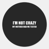 I'm Not Crazy My Mother Had Me Tested Quote Runder Aufkleber (Vorderseite)