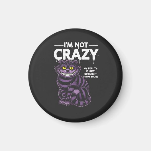 I'm Not Crazy My Reality Is Different Cheshire Cat Magnet (Vorne)
