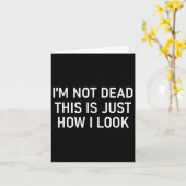 I'm Not Dead This Is Just How I Look , Funny, Sarc Karte (Gelbe Blume)