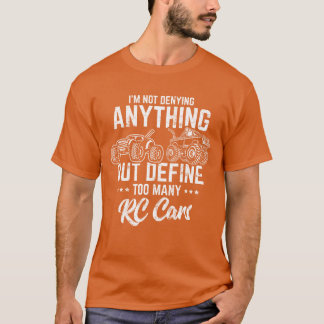 Im Not Denying Anything RC Cars Remote Control Ra  T-Shirt