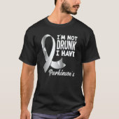 I'm Not Drunk I Have Parkinson's Awareness T-Shirt (Vorderseite)