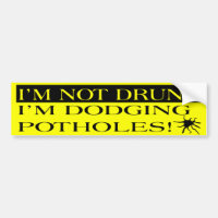 I'm Not Drunk I'm Dodging Potholes Bumper Sticker