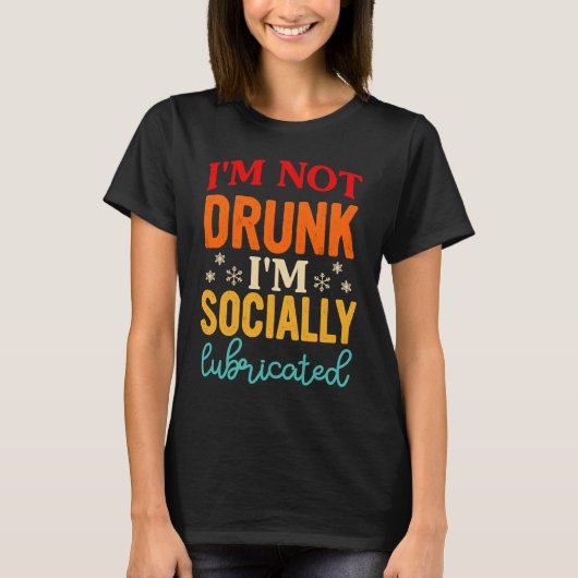 I'm Not Drunk I'm Socially Lubricated Funny T-Shirt (Vorderseite)