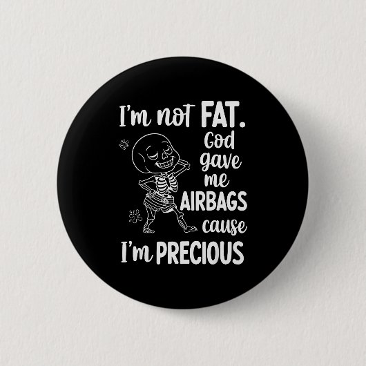 I'm Not Fat God Gave Me Airbags Cause I'm Precious Button (Vorderseite)