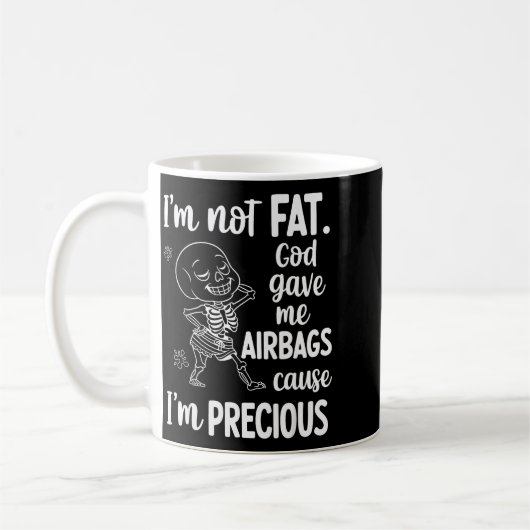 I'm Not Fat God Gave Me Airbags Cause I'm Precious Kaffeetasse (Links)