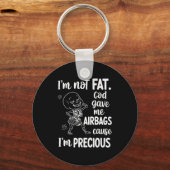I'm Not Fat God Gave Me Airbags Cause I'm Precious Schlüsselanhänger (Vorderseite)