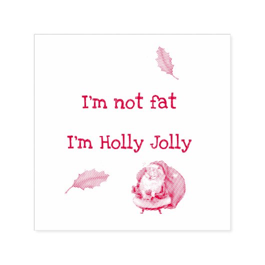 I'm Not Fat I'm Holly Jolly Permastempel (Design)