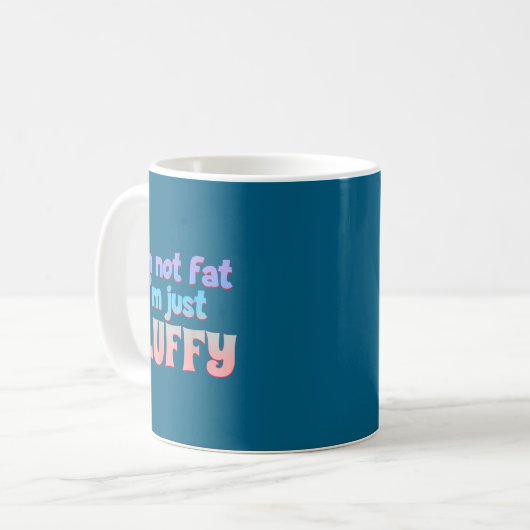 I'm Not Fat I'm Just Fluffy Funny Quote Kaffeetasse (Vorderseite Links)