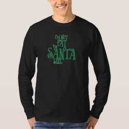 I'm Not Fat I'm Santa Size T-Shirt
