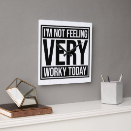 I'm Not Feeling Very Worky Today Lazy Work Humor Quadratische Wanduhr