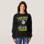 I'm Not Feeling Very Worky Today Sarcastic Humor Sweatshirt (Vorne ganz)