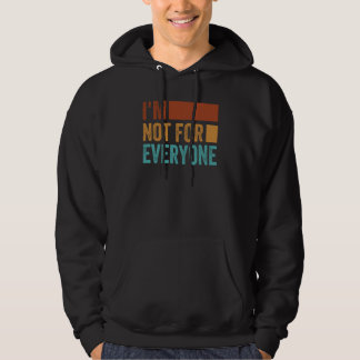 I'm Not For Everyone Irony Saying 1 Hoodie