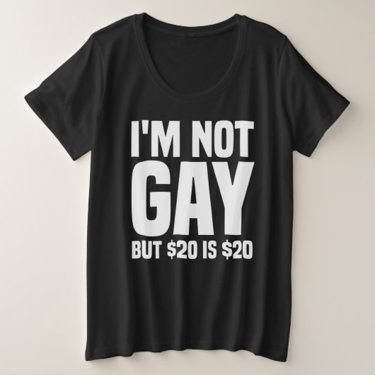 I'm Not Gay But $20 is $20-45324 Große Größe T-Shirt (Design vorne)