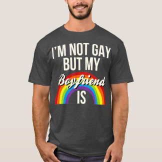 Im Not Gay But My Boyfriend Is Gay Gender Funny T-Shirt