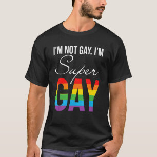 Im Not Gay Im Super Gay Lgbt Pride T-Shirt