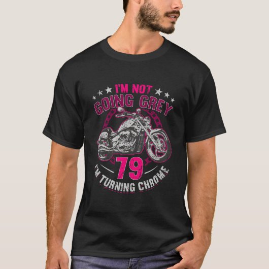Im Not Going Grey Im Turning Chrome Motorcycle 79T T-Shirt (Vorderseite)