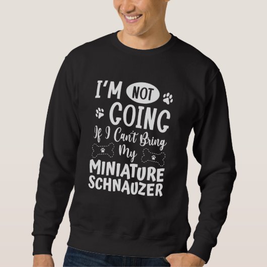 Im Not Going If I Cant Bring My Miniature Schnauze Sweatshirt (Vorderseite)