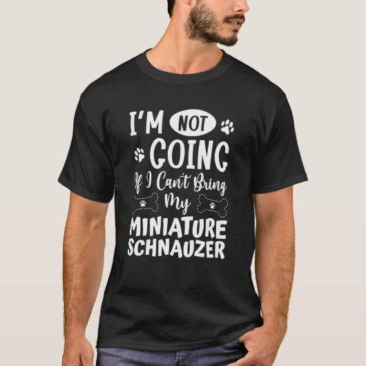 Im Not Going If I Cant Bring My Miniature Schnauze T-Shirt (Vorderseite)