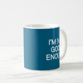 I'm Not Good Enough, Funny, Jokes, Sarcastic Sayin Kaffeetasse (VorderseiteRechts)