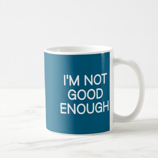 I'm Not Good Enough, Funny, Jokes, Sarcastic Sayin Kaffeetasse (Rechts)