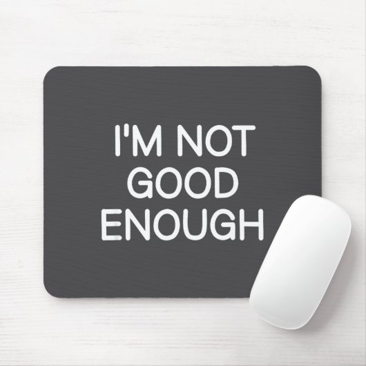 I'm Not Good Enough, Funny, Jokes, Sarcastic Sayin Mousepad (Mit Mouse)