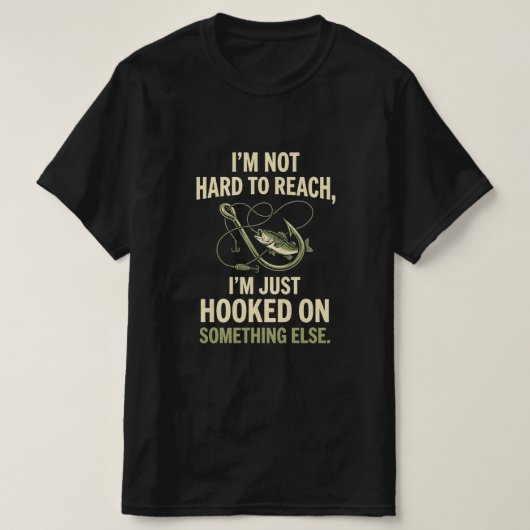 Im Not Hard To Reach Just Hooked On Fishing T-Shirt (Design vorne)