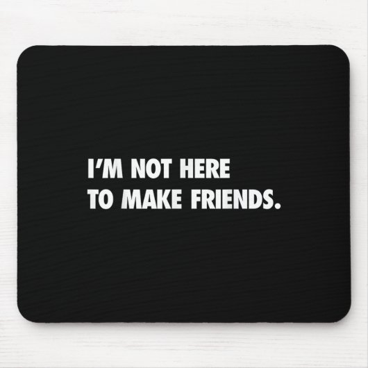 I'm Not Here To Make Friends Humor Sarcastic Gift Mousepad (Vorne)