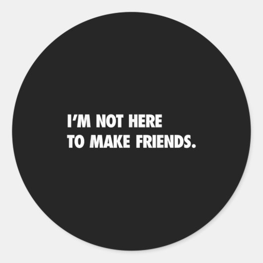I'm Not Here To Make Friends Humor Sarcastic Gift Runder Aufkleber (Vorderseite)