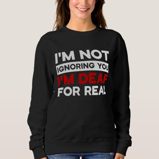 I'm not ignoring you I'm Deaf Awareness Audiology  Sweatshirt (Vorderseite)