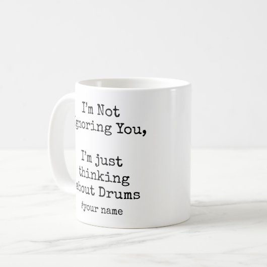 I'm Not Ignoring You, Im thinking about Drums Kaffeetasse (Vorderseite Links)