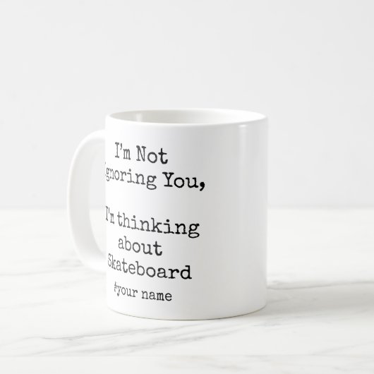 I'm Not Ignoring You I'm thinking about Skateboard Kaffeetasse (Vorderseite Links)