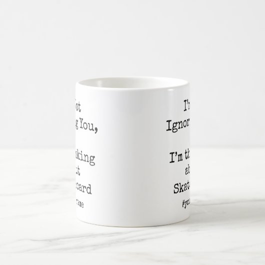 I'm Not Ignoring You I'm thinking about Skateboard Kaffeetasse (Mittel)