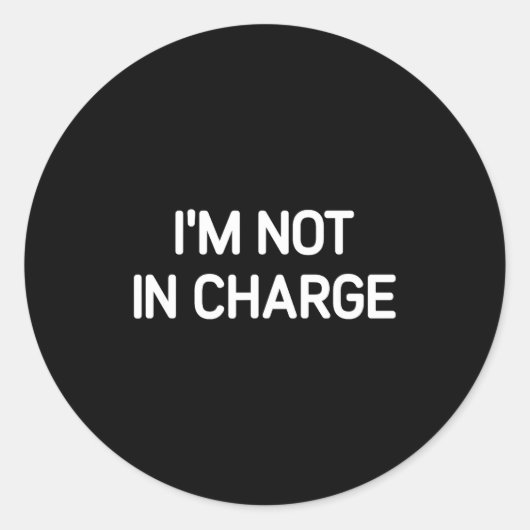 I'm Not In Charge, Gag Uni-adults Black Small Sarc Runder Aufkleber (Vorderseite)