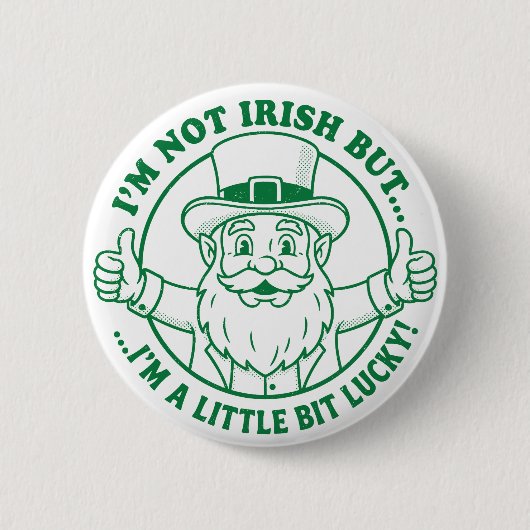 I'm Not Irish But I'm A Little Bit Lucky Button (Vorderseite)