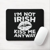 I'm Not Irish But Kiss Me Anyway  St Patrick Day  Mousepad (Mit Mouse)