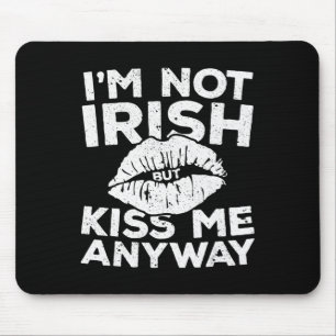 I'm Not Irish But Kiss Me Anyway  St Patrick Day  Mousepad