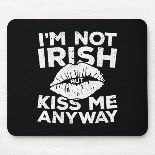 I'm Not Irish But Kiss Me Anyway  St Patrick Day  Mousepad (Vorne)