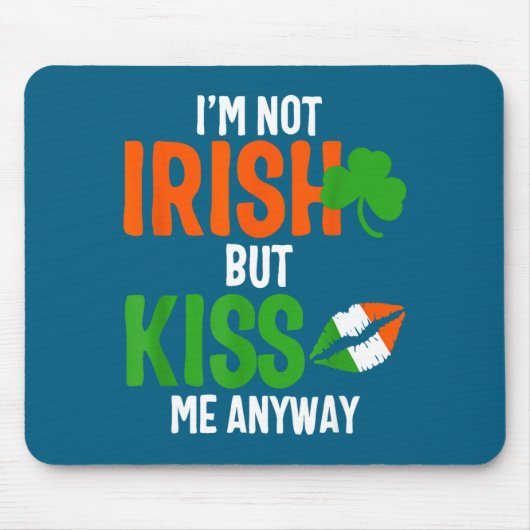 I'm Not Irish But Kiss Me Anyway - St Patrick's Da Mousepad (Vorne)